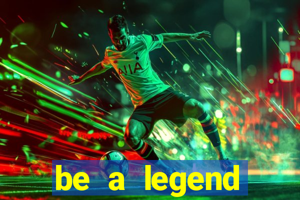 be a legend football unlimited money