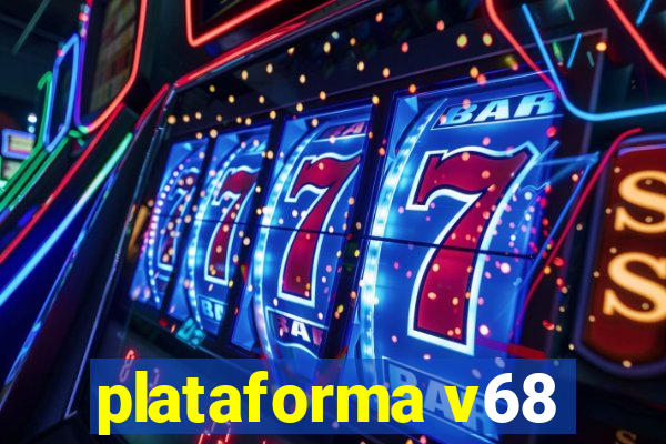 plataforma v68