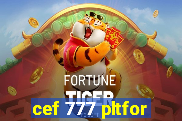 cef 777 pltfor