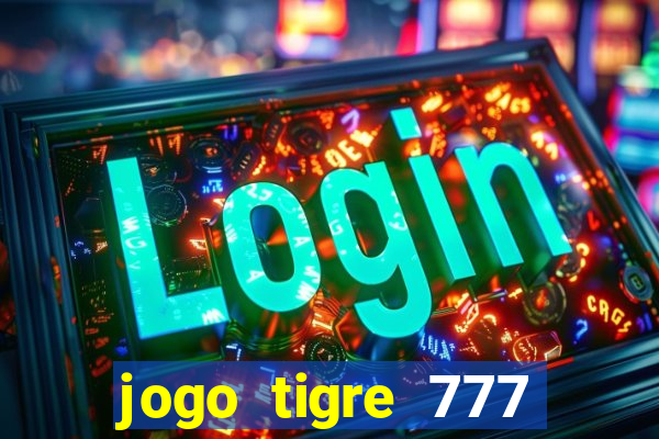 jogo tigre 777 como jogar