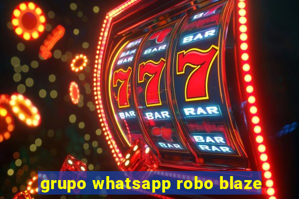 grupo whatsapp robo blaze