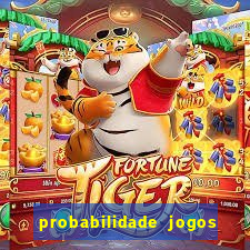 probabilidade jogos de hoje