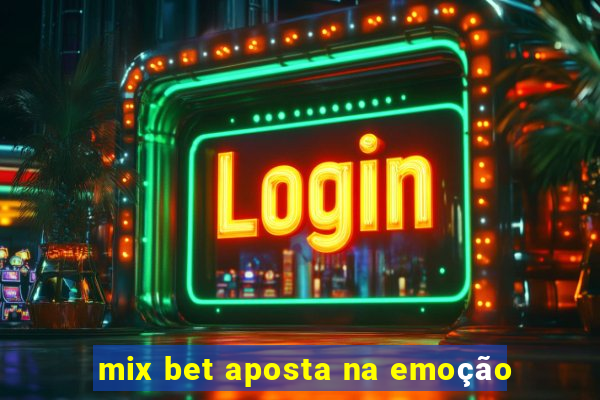 mix bet aposta na emoção