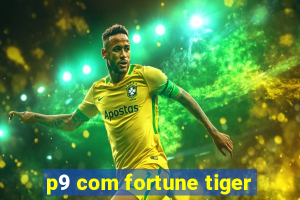 p9 com fortune tiger