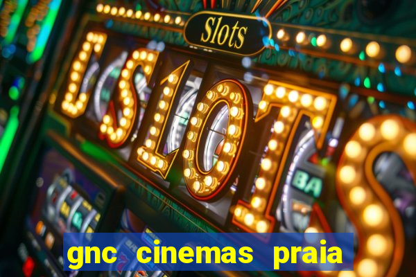 gnc cinemas praia de belas