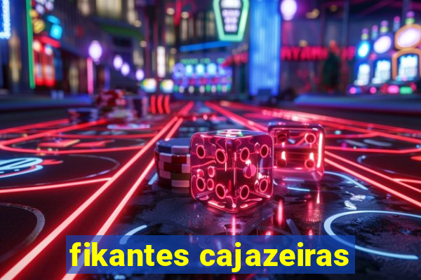 fikantes cajazeiras