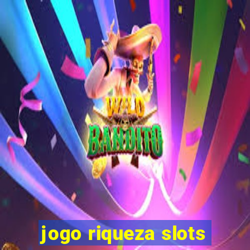 jogo riqueza slots