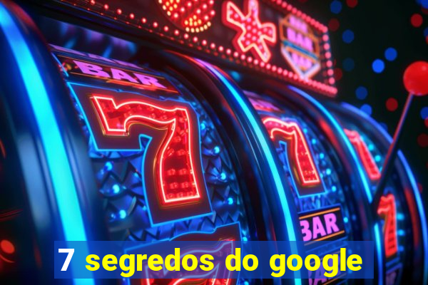 7 segredos do google