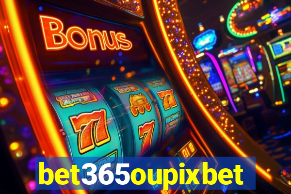 bet365oupixbet