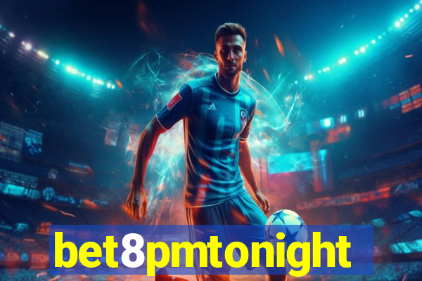 bet8pmtonight