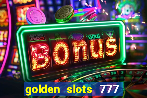 golden slots 777 paga mesmo