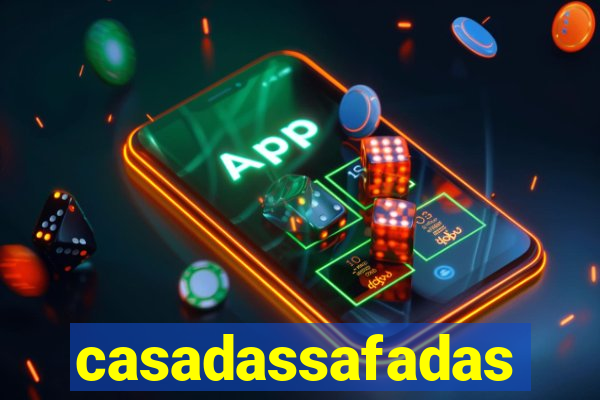 casadassafadas