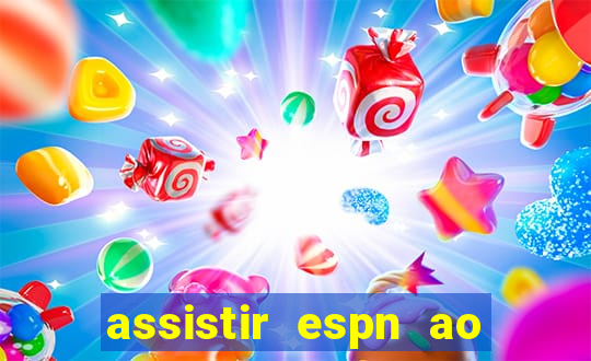 assistir espn ao vivo online gratis