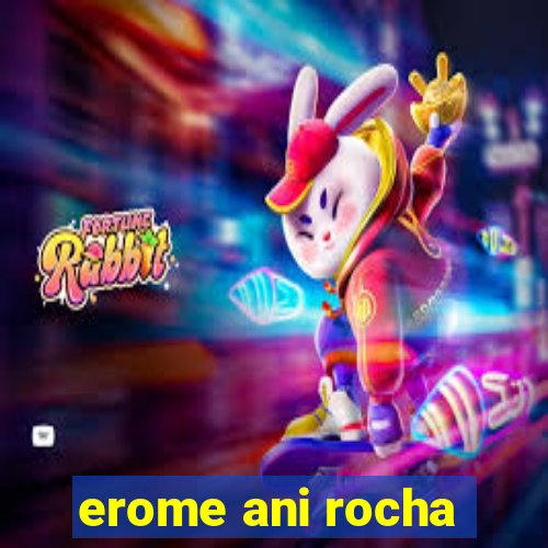 erome ani rocha