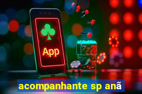 acompanhante sp anã