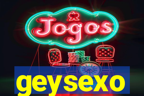 geysexo