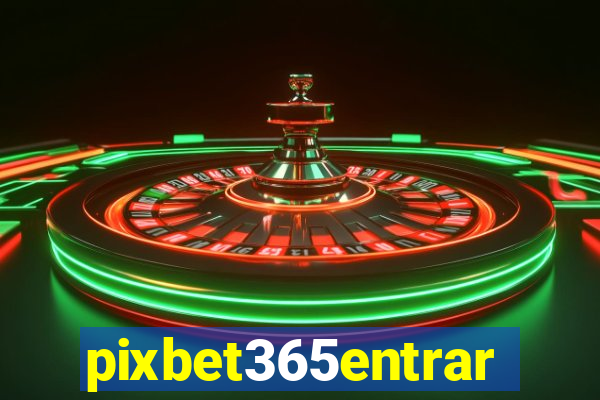 pixbet365entrar