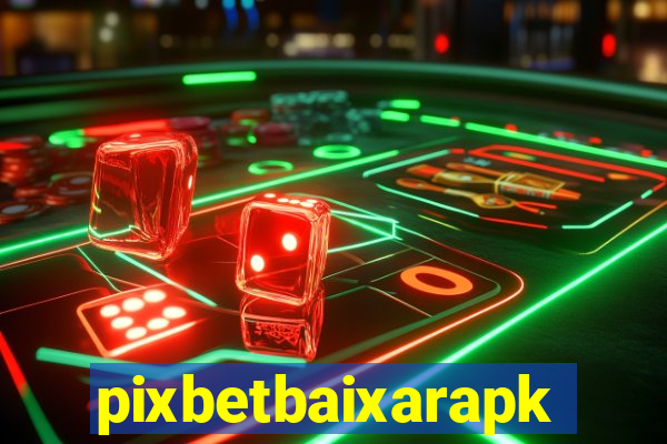 pixbetbaixarapk